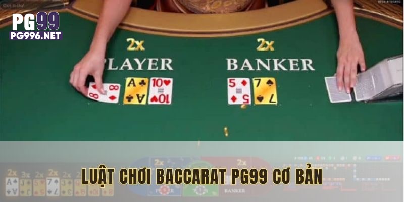 Luật chơi Baccarat PG99 đơn giản, dễ hiểu